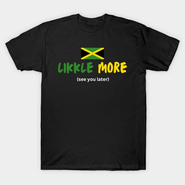 Likkle More Jamaica Talk T-Shirt by PurePrintTeeShop